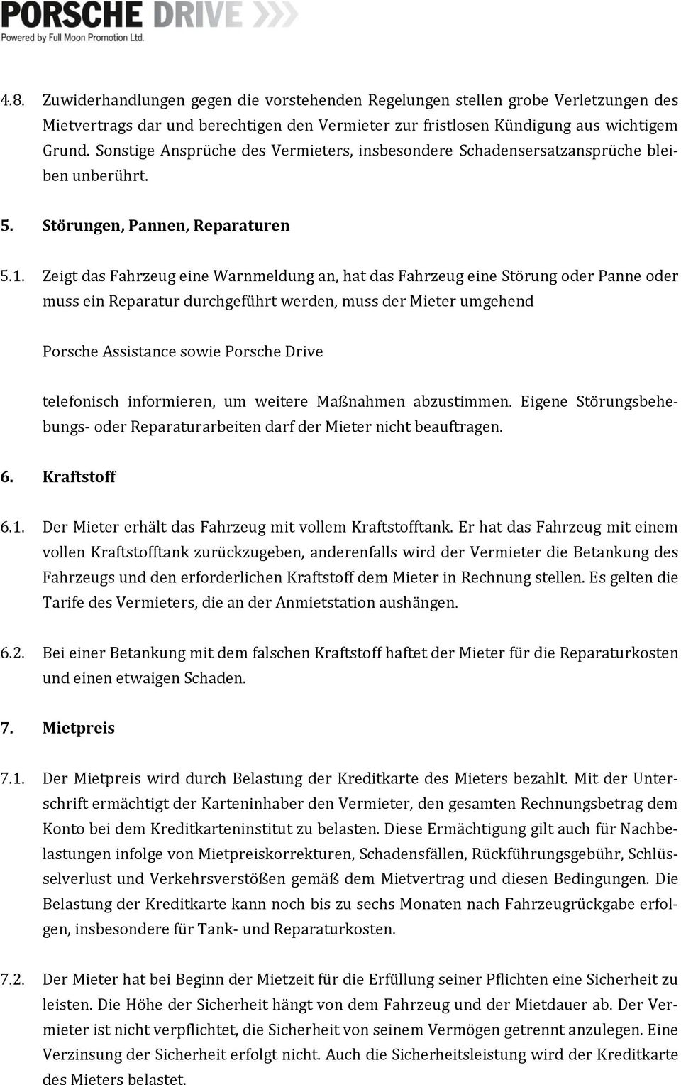 Zeigt das Fahrzeug eine Warnmeldung an, hat das Fahrzeug eine Störung oder Panne oder muss ein Reparatur durchgeführt werden, muss der Mieter umgehend Porsche Assistance sowie Porsche Drive