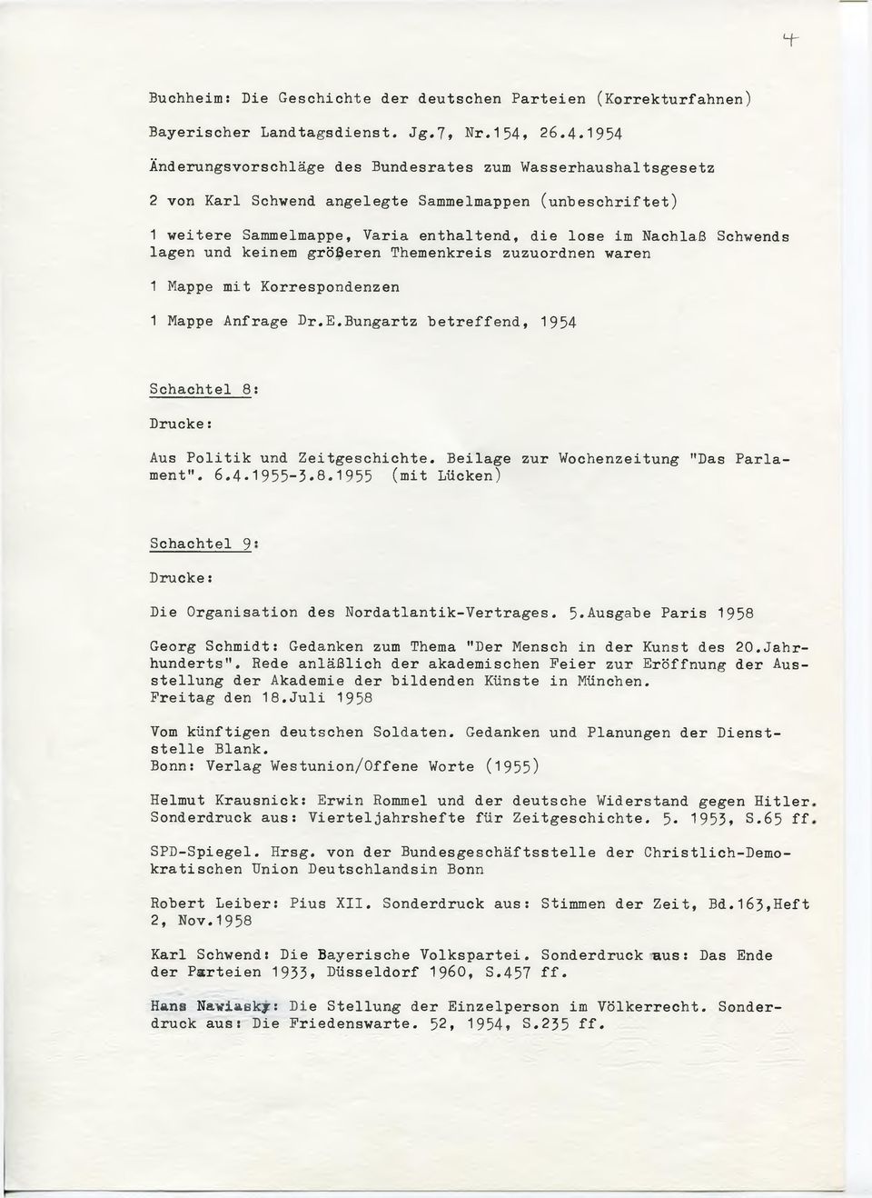lagen und keinem größeren Themenkreis zuzuordnen waren 1 Mappe mit Korrespondenzen 1 Mappe Anfrage Dr.E.Bungartz betreffend, 1954 Schachtel 8: Drucke: Aus Politik und Zeitgeschichte.