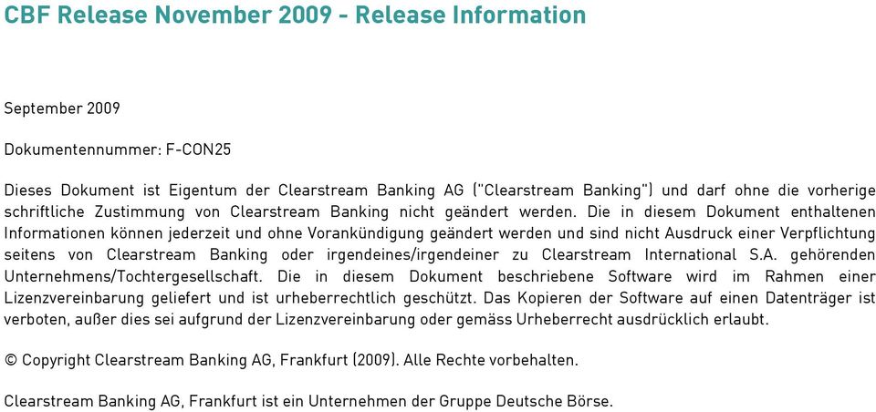 Die in diesem Dokument enthaltenen Informationen können jederzeit und ohne Vorankündigung geändert werden und sind nicht Ausdruck einer Verpflichtung seitens von Clearstream Banking oder
