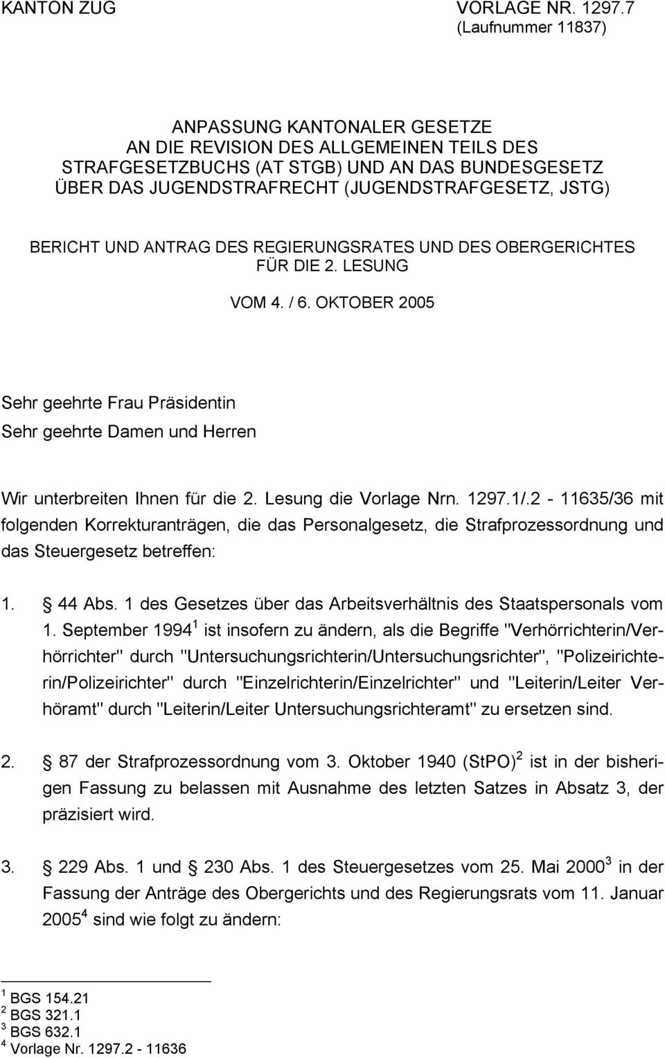 BERICHT UND ANTRAG DES REGIERUNGSRATES UND DES OBERGERICHTES FÜR DIE 2. LESUNG VOM 4. / 6. OKTOBER 2005 Sehr geehrte Frau Präsidentin Sehr geehrte Damen und Herren Wir unterbreiten Ihnen für die 2.