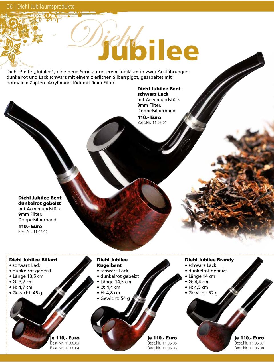 01 Diehl Jubilee Bent dunkelrot gebeizt mit Acrylmundstück 9mm Filter, Doppelsilberband 110,- Euro Best.Nr. 11.06.