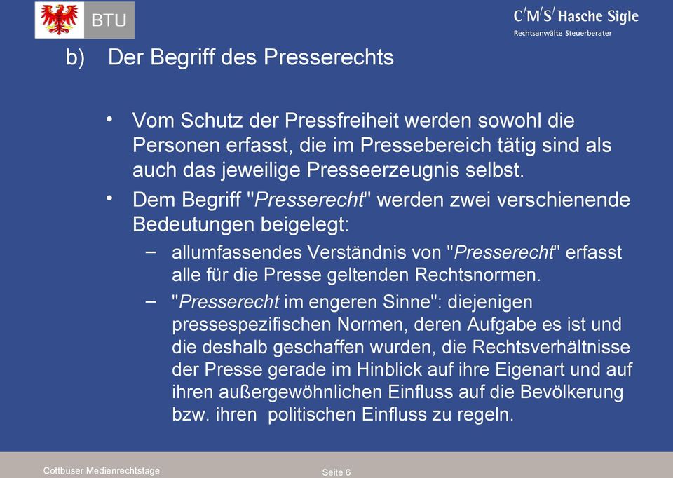 Dem Begriff "Presserecht" werden zwei verschienende Bedeutungen beigelegt: allumfassendes Verständnis von "Presserecht" erfasst alle für die Presse geltenden