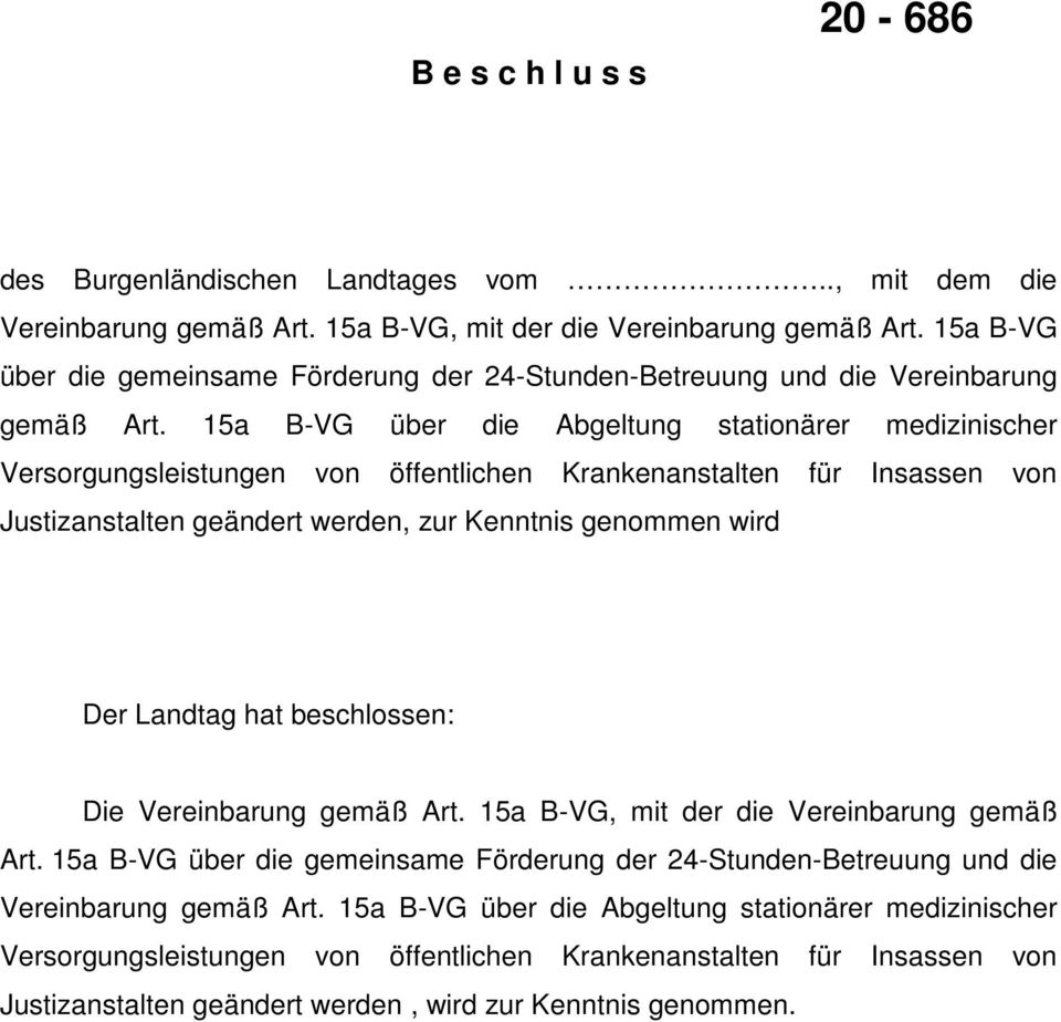 15a B-VG über die Abgeltung stationärer medizinischer Versorgungsleistungen von öffentlichen Krankenanstalten für Insassen von Justizanstalten geändert werden, zur Kenntnis genommen wird Der Landtag