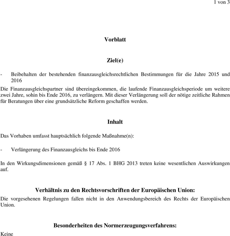 Mit dieser Verlängerung soll der nötige zeitliche Rahmen für Beratungen über eine grundsätzliche Reform geschaffen werden.