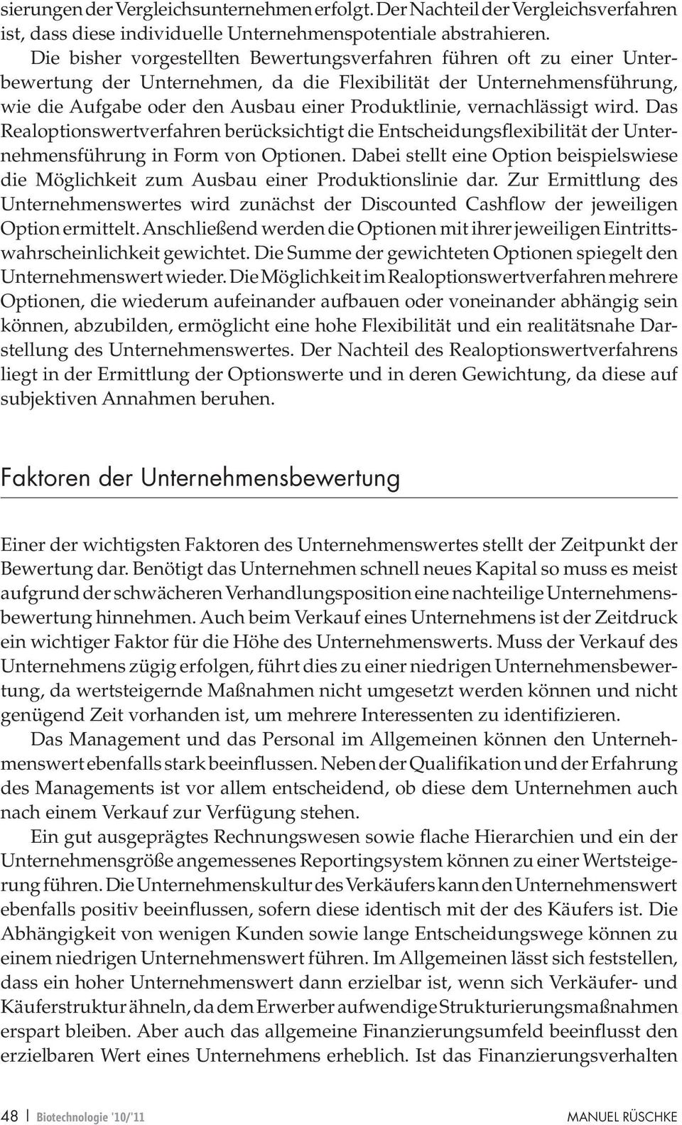 vernachlässigt wird. Das Realoptionswertverfahren berücksichtigt die Entscheidungsflexibilität der Unternehmensführung in Form von Optionen.