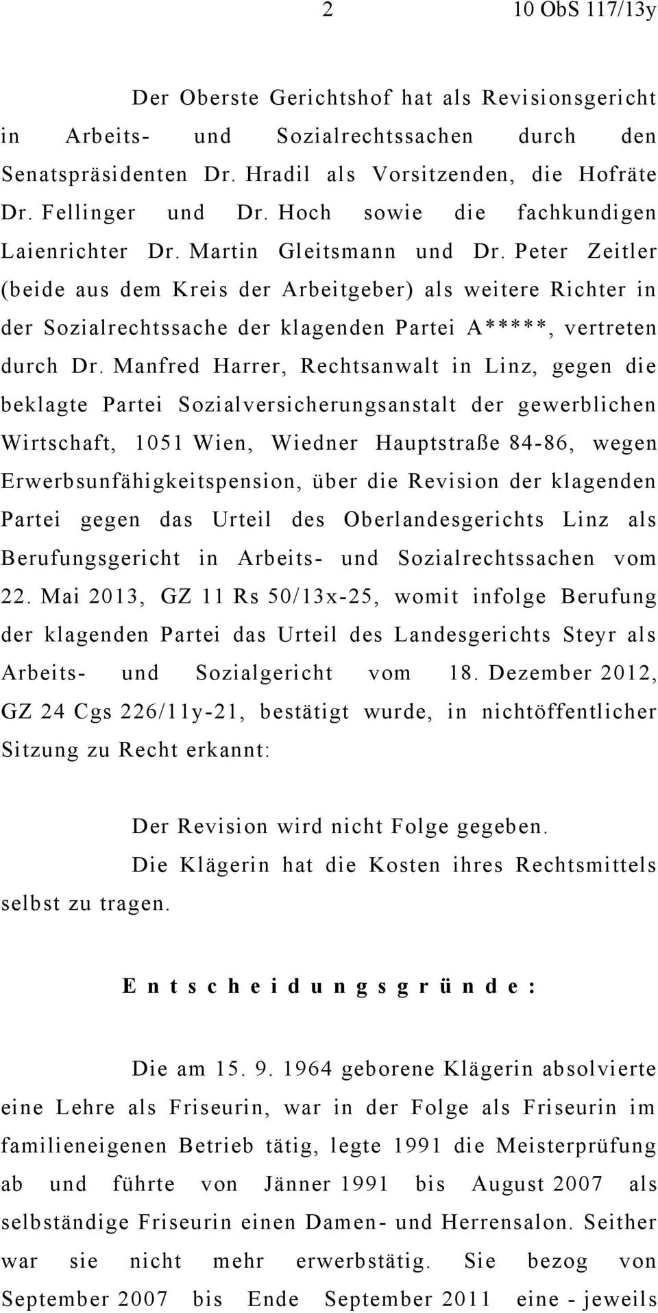 Peter Zeitler (beide aus dem Kreis der Arbeitgeber) als weitere Richter in der Sozialrechtssache der klagenden Partei A*****, vertreten durch Dr.