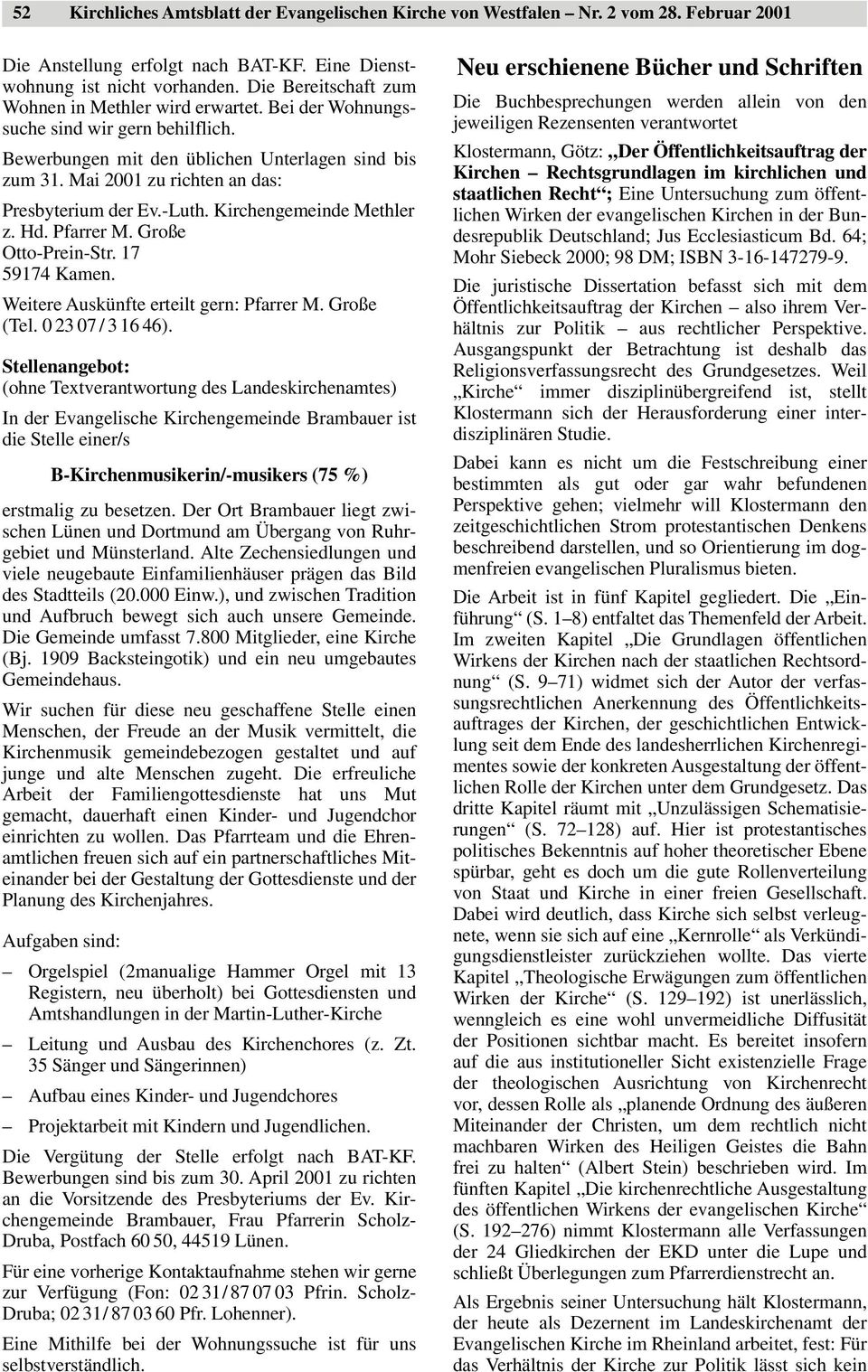 Mai 2001 zu richten an das: Presbyterium der Ev.-Luth. Kirchengemeinde Methler z. Hd. Pfarrer M. Große Otto-Prein-Str. 17 59174 Kamen. Weitere Auskünfte erteilt gern: Pfarrer M. Große (Tel.