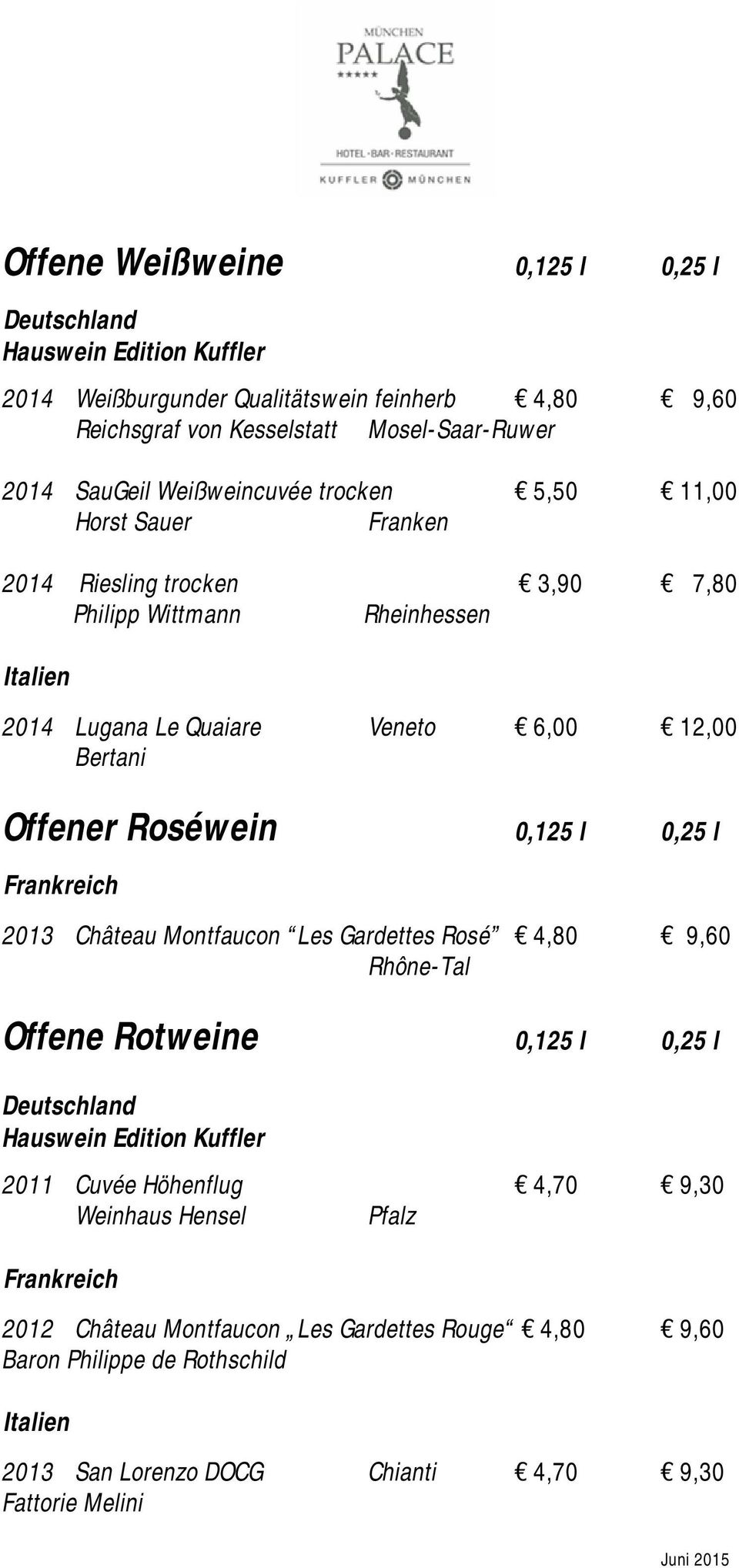 Roséwein 0,125 l 0,25 l Frankreich 2013 Château Montfaucon Les Gardettes Rosé 4,80 9,60 Rhône-Tal Offene Rotweine 0,125 l 0,25 l Deutschland Hauswein Edition Kuffler 2011 Cuvée