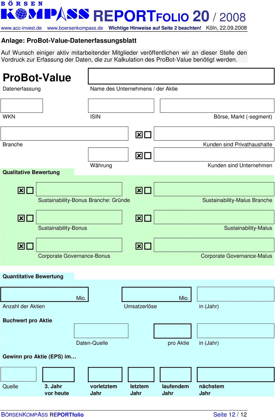 ProBot-Value Datenerfassung Name des Unternehmens / der Aktie WKN ISIN Börse, Markt (-segment) Branche Kunden sind Privathaushalte Qualitative Bewertung Währung Kunden sind Unternehmen