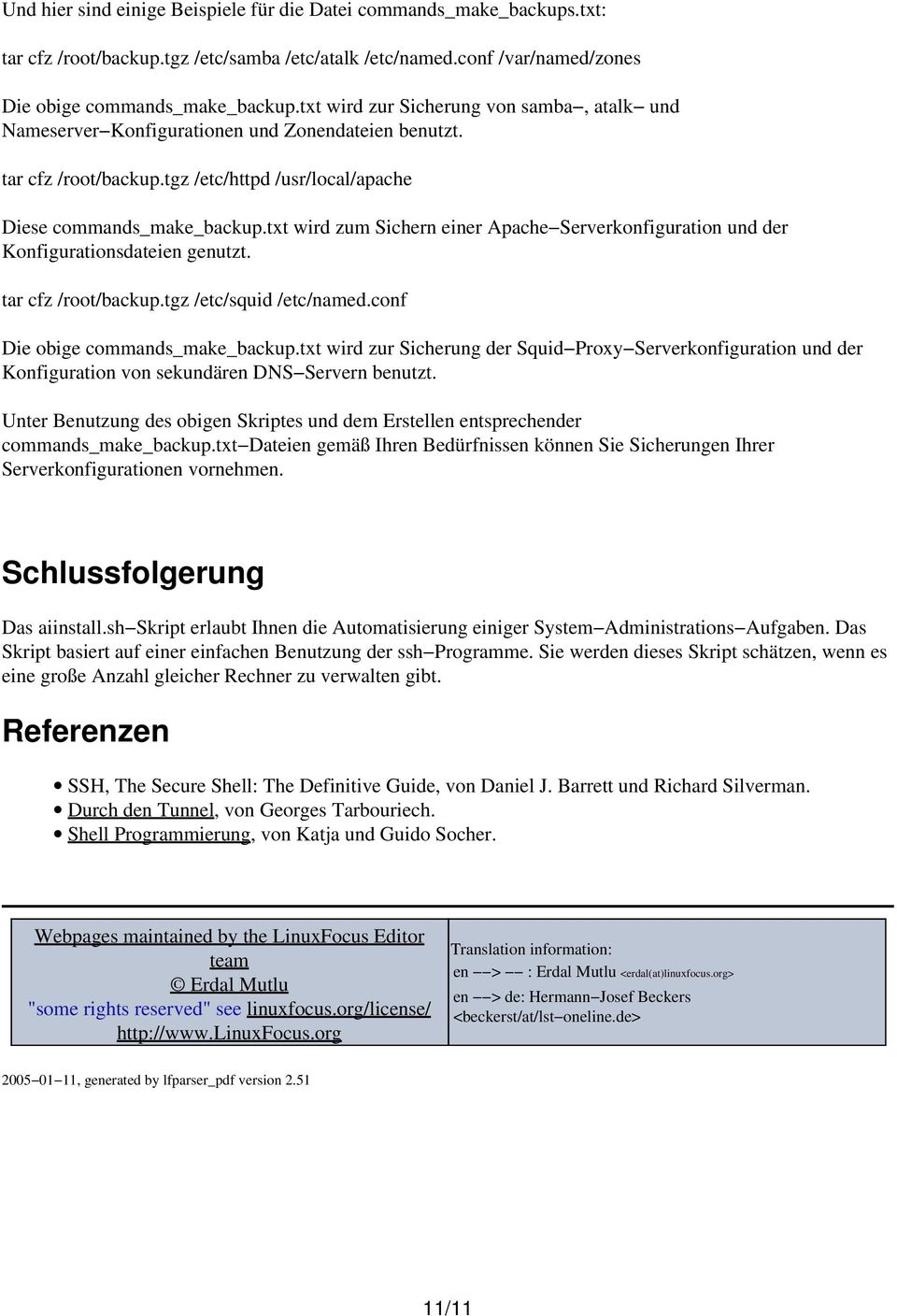 txt wird zum Sichern einer Apache Serverkonguration und der Kongurationsdateien genutzt. tar cfz /root/backup.tgz /etc/squid /etc/named.conf Die obige commands_make_backup.