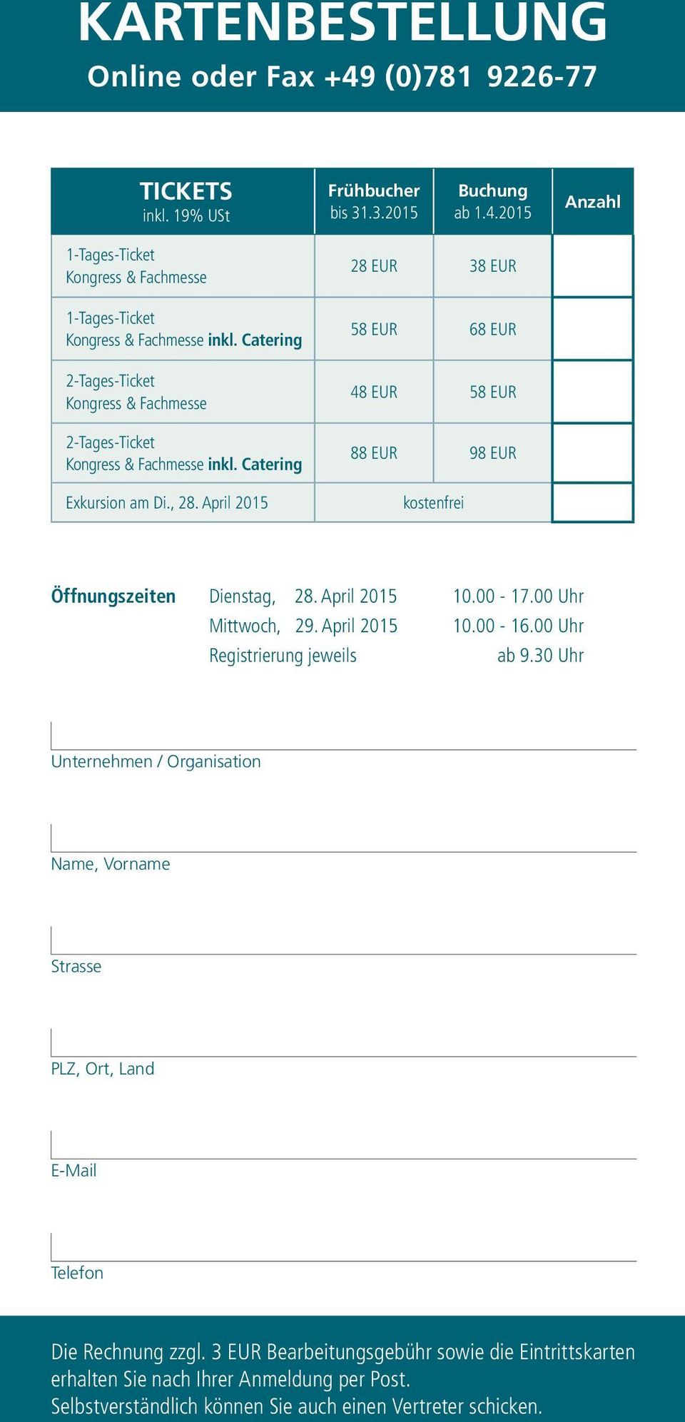 April 2015 28 EUR 38 EUR 58 EUR 68 EUR 48 EUR 58 EUR 88 EUR 98 EUR kostenfrei Öffnungszeiten Dienstag, 28. April 2015 10.00-17.00 Uhr Mittwoch, 29. April 2015 10.00-16.