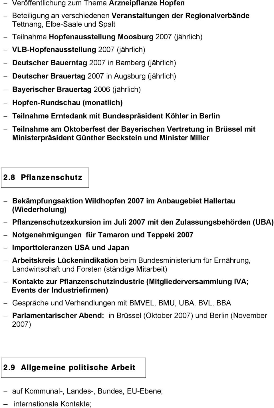 Teilnahme Erntedank mit Bundespräsident Köhler in Berlin Teilnahme am Oktoberfest der Bayerischen Vertretung in Brüssel mit Ministerpräsident Günther Beckstein und Minister Miller 2.