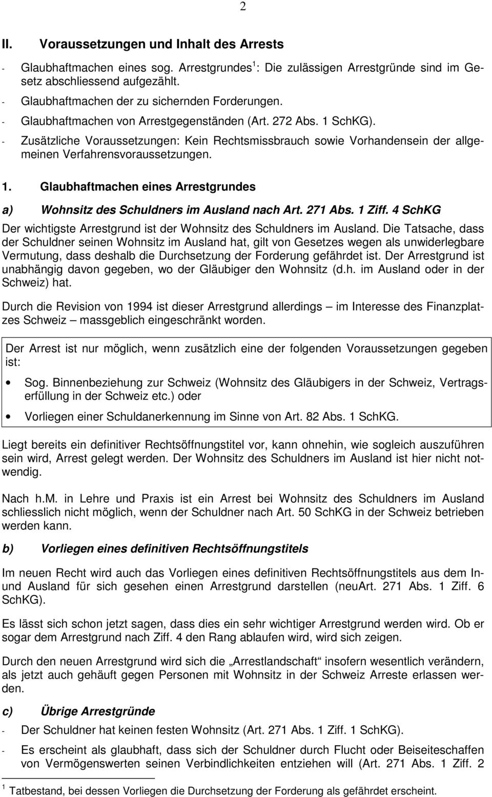 - Zusätzliche Voraussetzungen: Kein Rechtsmissbrauch sowie Vorhandensein der allgemeinen Verfahrensvoraussetzungen. 1.