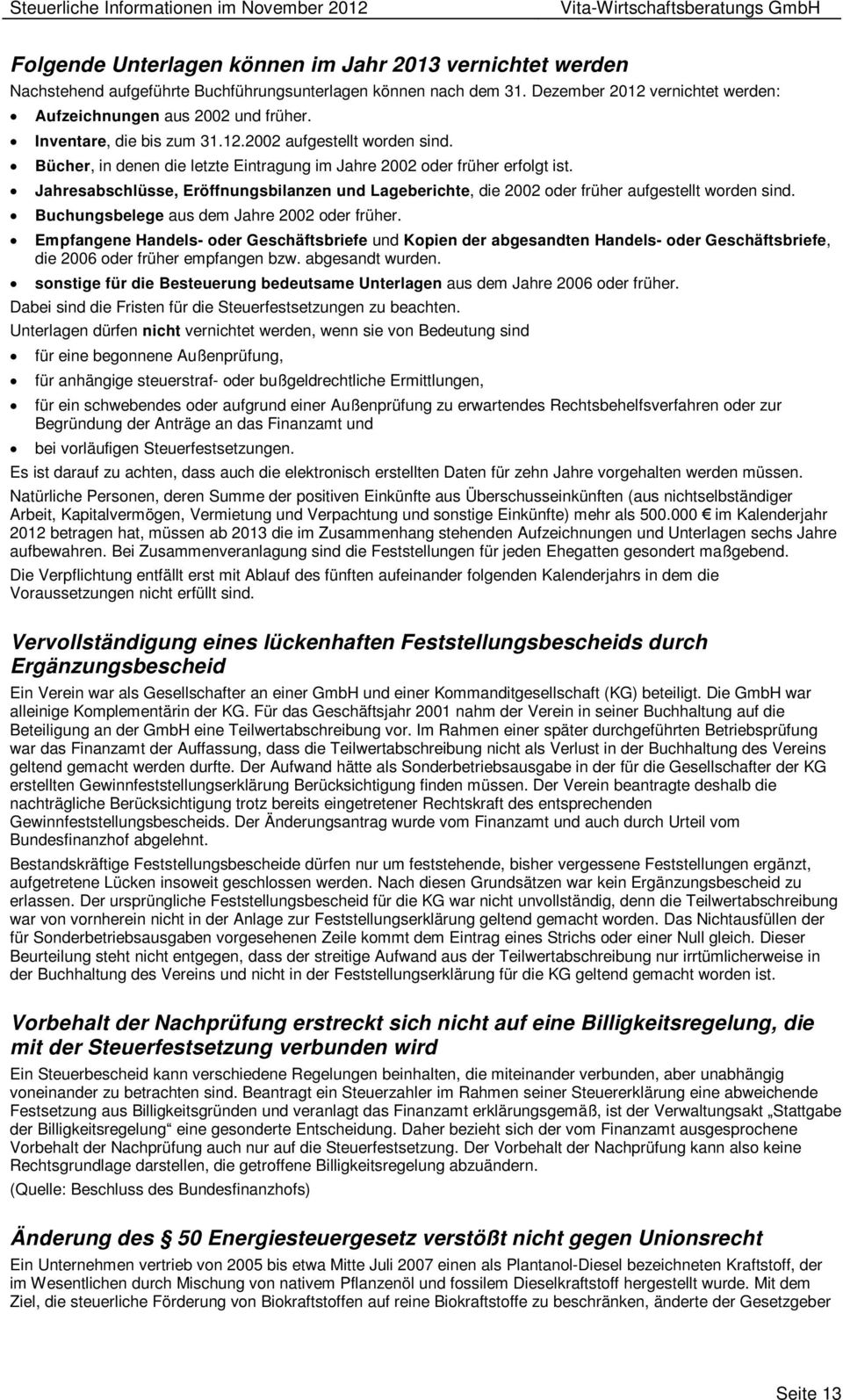 Jahresabschlüsse, Eröffnungsbilanzen und Lageberichte, die 2002 oder früher aufgestellt worden sind. Buchungsbelege aus dem Jahre 2002 oder früher.