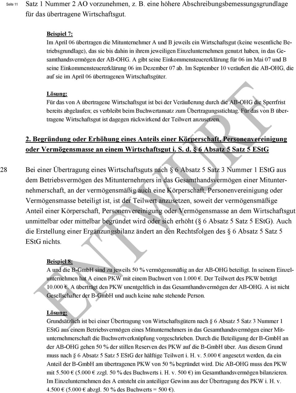 in das Gesamthandsvermögen der AB-OHG. A gibt seine Einkommensteuererklärung für 06 im Mai 07 und B seine Einkommensteuererklärung 06 im Dezember 07 ab.