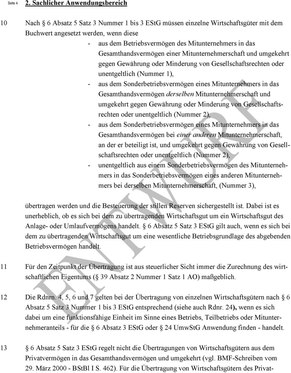 Mitunternehmers in das Gesamthandsvermögen einer Mitunternehmerschaft und umgekehrt gegen Gewährung oder Minderung von Gesellschaftsrechten oder unentgeltlich (Nummer 1), - aus dem