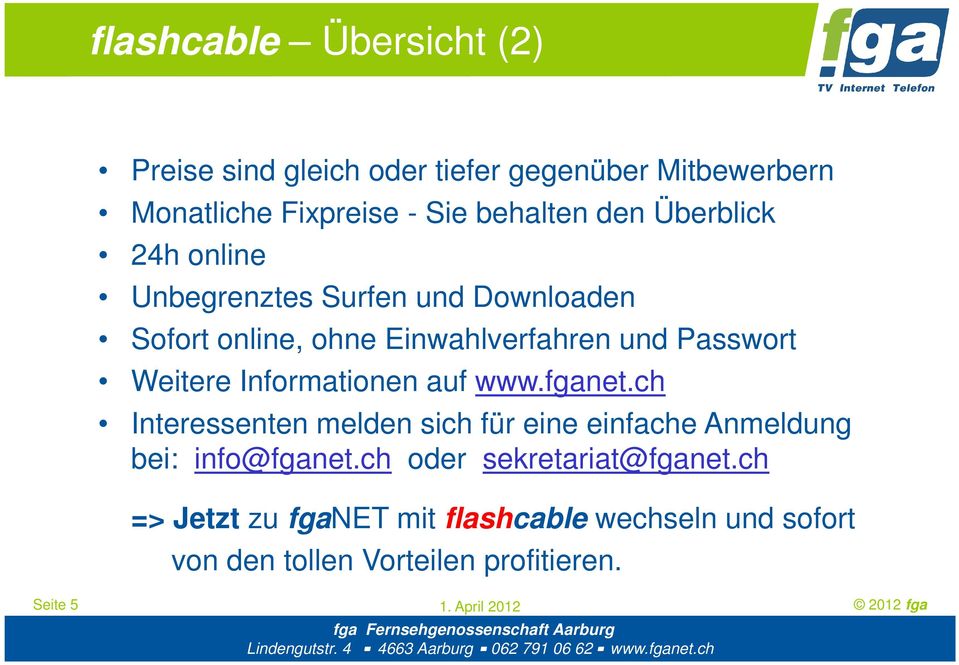 Weitere Informationen auf www.fganet.ch Interessenten melden sich für eine einfache Anmeldung bei: info@fganet.