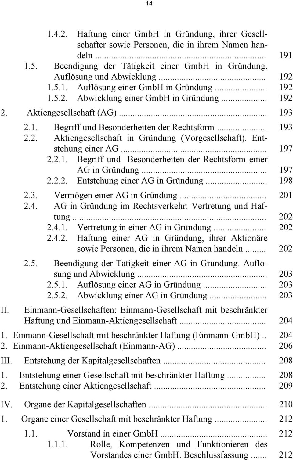 Entstehung einer AG... 197 2.2.1. Begriff und Besonderheiten der Rechtsform einer AG in Gründung... 197 2.2.2. Entstehung einer AG in Gründung... 198 2.3. Vermögen einer AG in Gründung... 201 2.4.