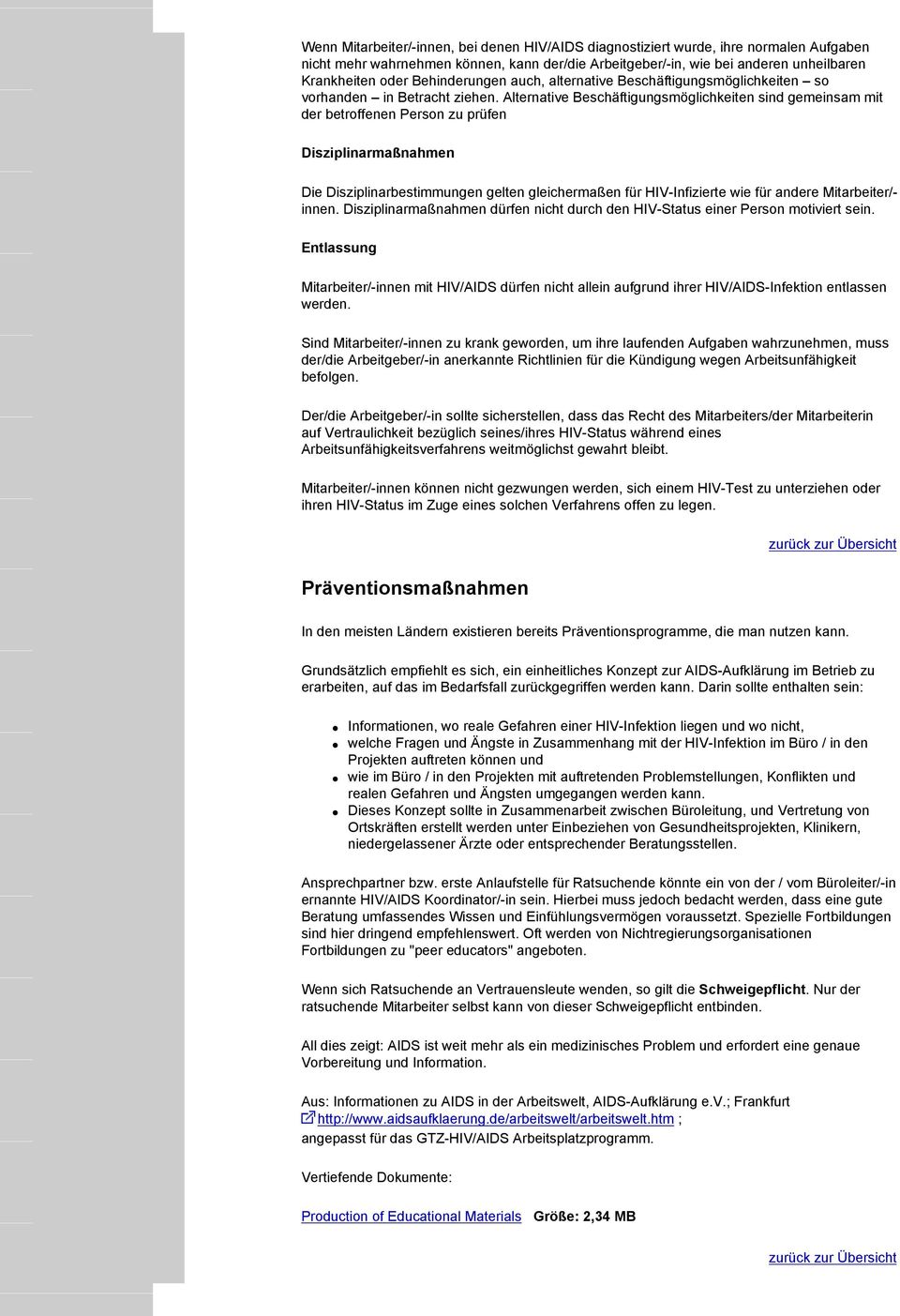 Alternative Beschäftigungsmöglichkeiten sind gemeinsam mit der betroffenen Person zu prüfen Disziplinarmaßnahmen Die Disziplinarbestimmungen gelten gleichermaßen für HIV-Infizierte wie für andere