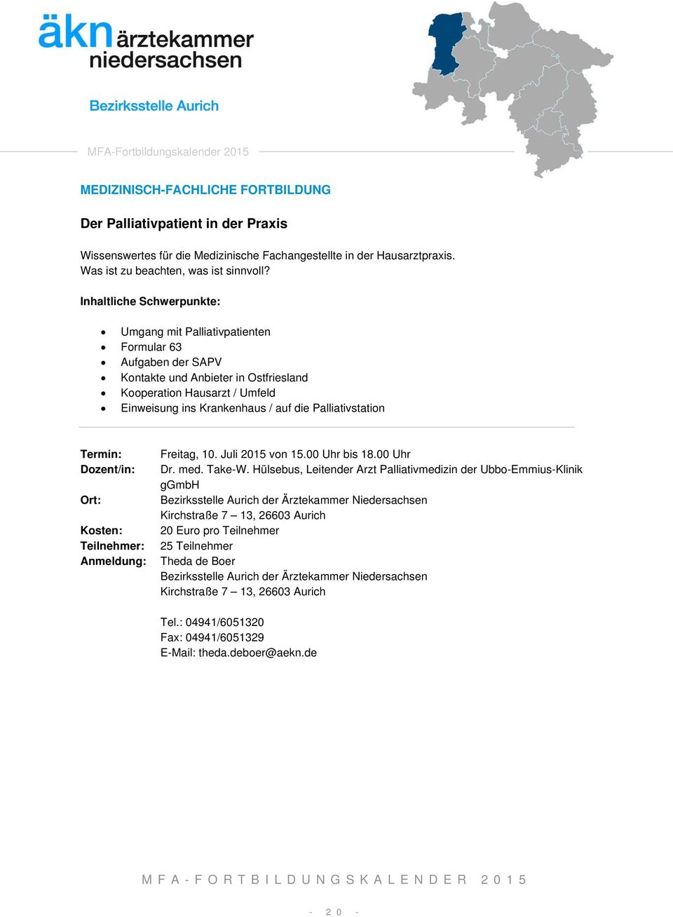 Umgang mit Palliativpatienten Formular 63 Aufgaben der SAPV Kontakte und Anbieter in Ostfriesland Kooperation Hausarzt / Umfeld Einweisung ins Krankenhaus / auf