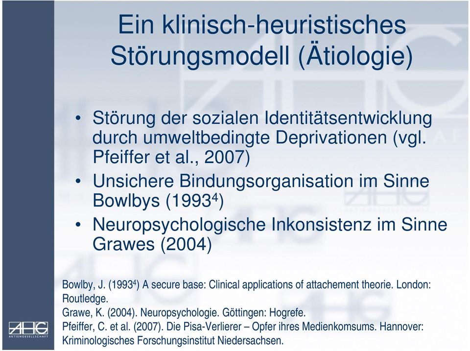 , 2007) Unsichere Bindungsorganisation im Sinne Bowlbys (1993 4 ) Neuropsychologische Inkonsistenz im Sinne Grawes (2004) Bowlby, J.