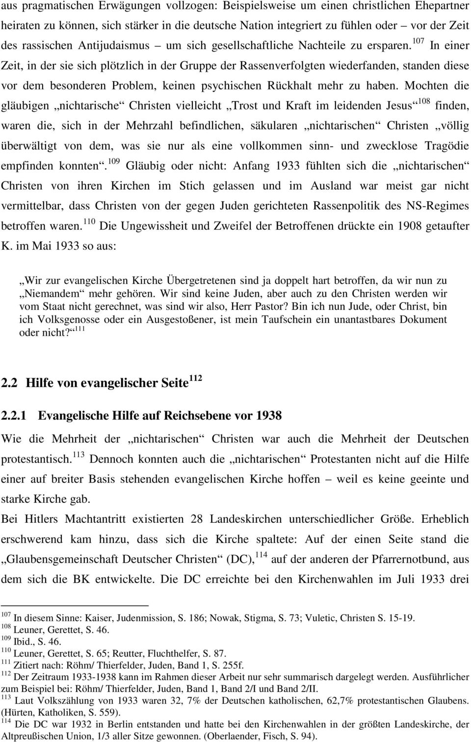 107 In einer Zeit, in der sie sich plötzlich in der Gruppe der Rassenverfolgten wiederfanden, standen diese vor dem besonderen Problem, keinen psychischen Rückhalt mehr zu haben.