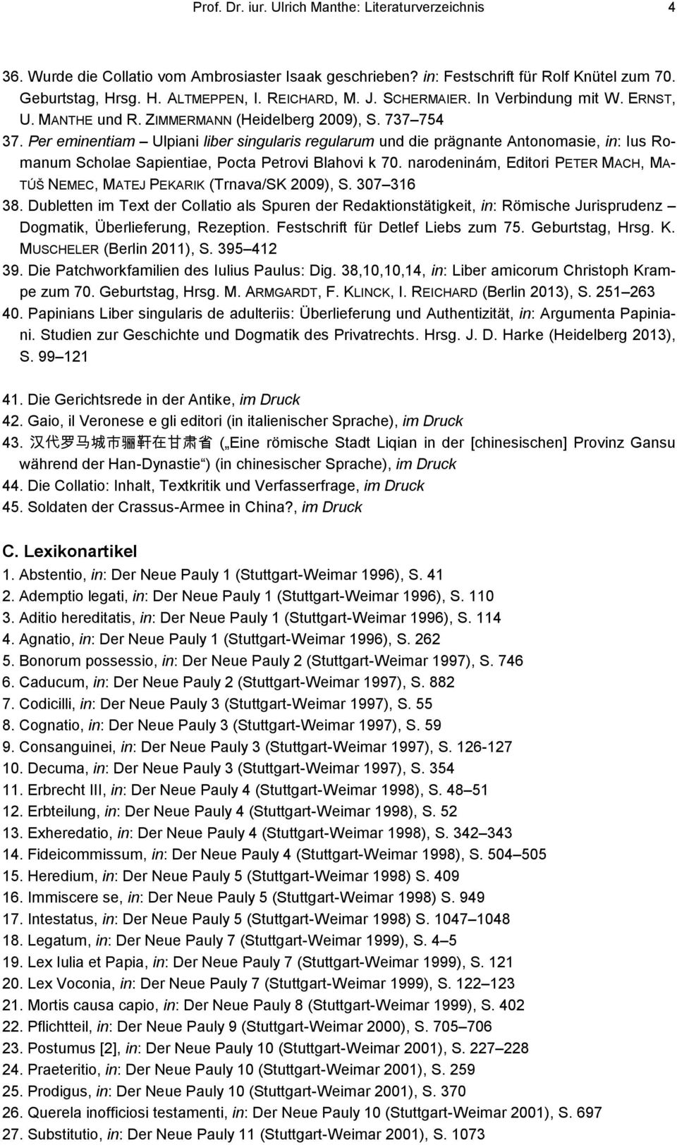 Per eminentiam Ulpiani liber singularis regularum und die prägnante Antonomasie, in: Ius Romanum Scholae Sapientiae, Pocta Petrovi Blahovi k 70.
