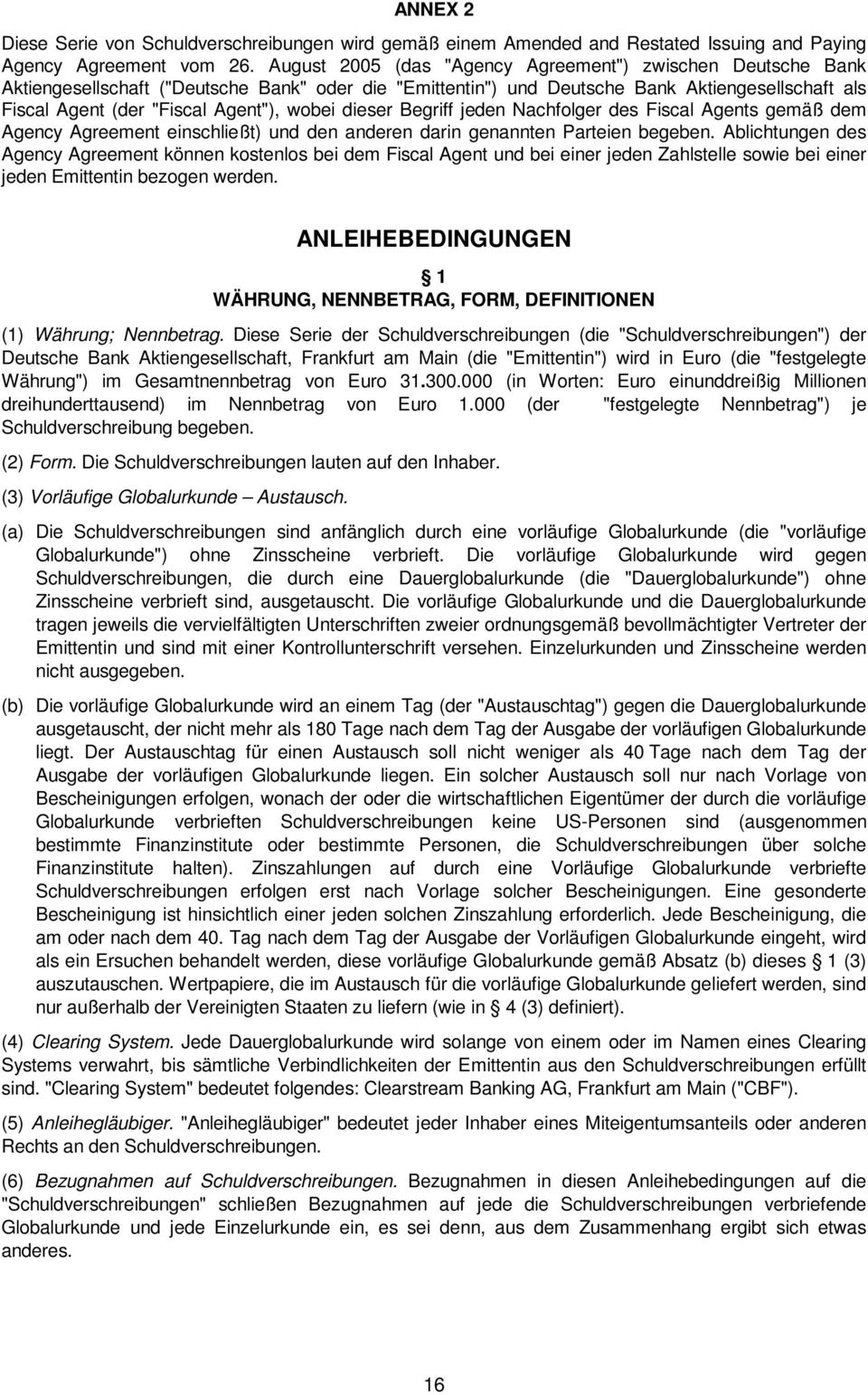 wobei dieser Begriff jeden Nachfolger des Fiscal Agents gemäß dem Agency Agreement einschließt) und den anderen darin genannten Parteien begeben.