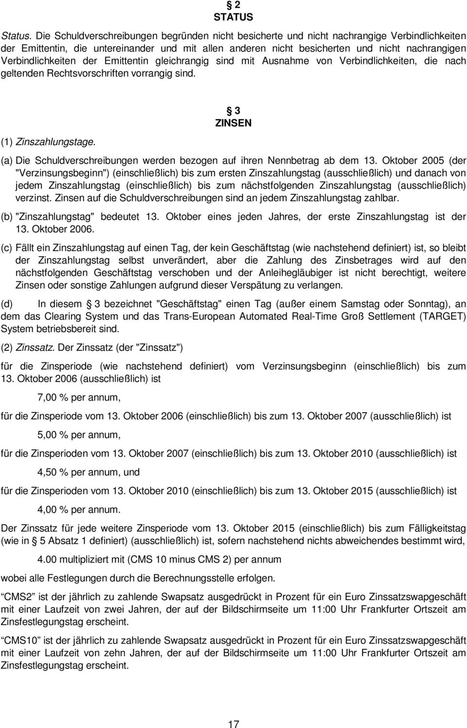 Verbindlichkeiten der Emittentin gleichrangig sind mit Ausnahme von Verbindlichkeiten, die nach geltenden Rechtsvorschriften vorrangig sind. (1) Zinszahlungstage.