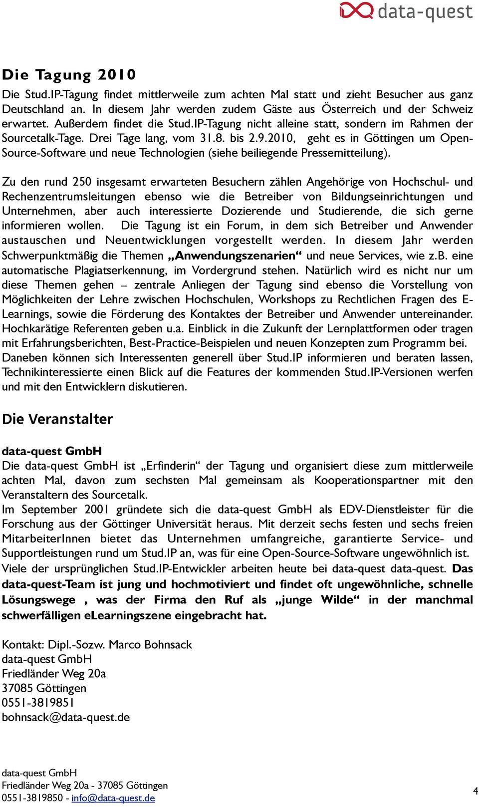 2010, geht es in Göttingen um Open- Source-Software und neue Technologien (siehe beiliegende Pressemitteilung).