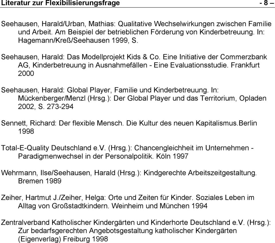 Frankfurt 2000 Seehausen, Harald: Global Player, Familie und Kinderbetreuung. In: Mückenberger/Menzl (Hrsg.): Der Global Player und das Territorium, Opladen 2002, S.