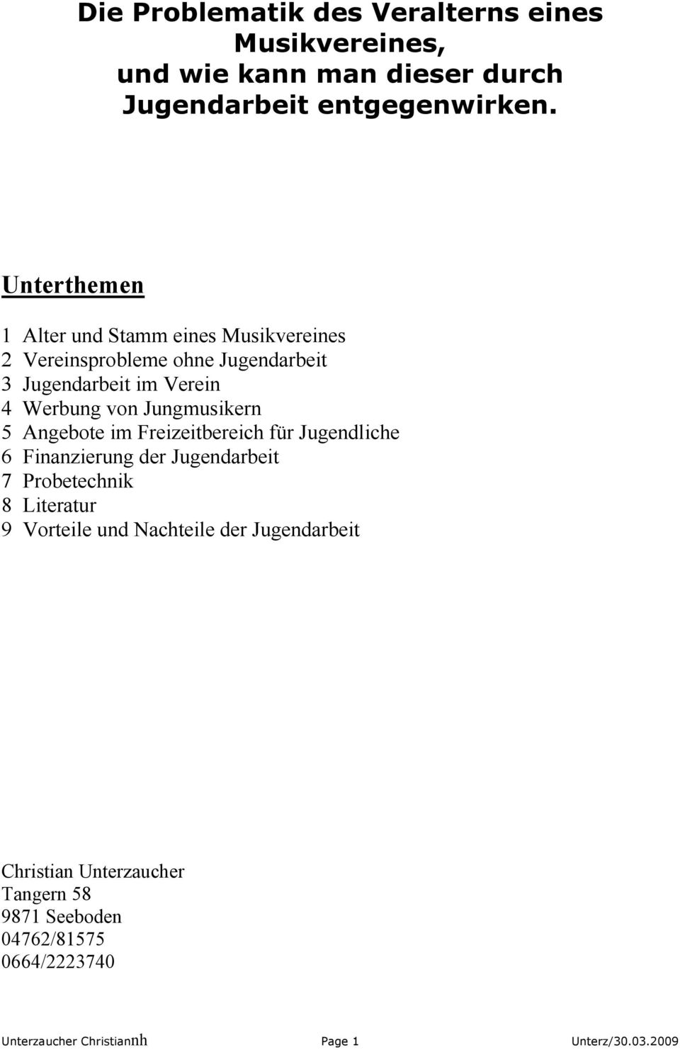 Jungmusikern 5 Angebote im Freizeitbereich für Jugendliche 6 Finanzierung der Jugendarbeit 7 Probetechnik 8 Literatur 9 Vorteile