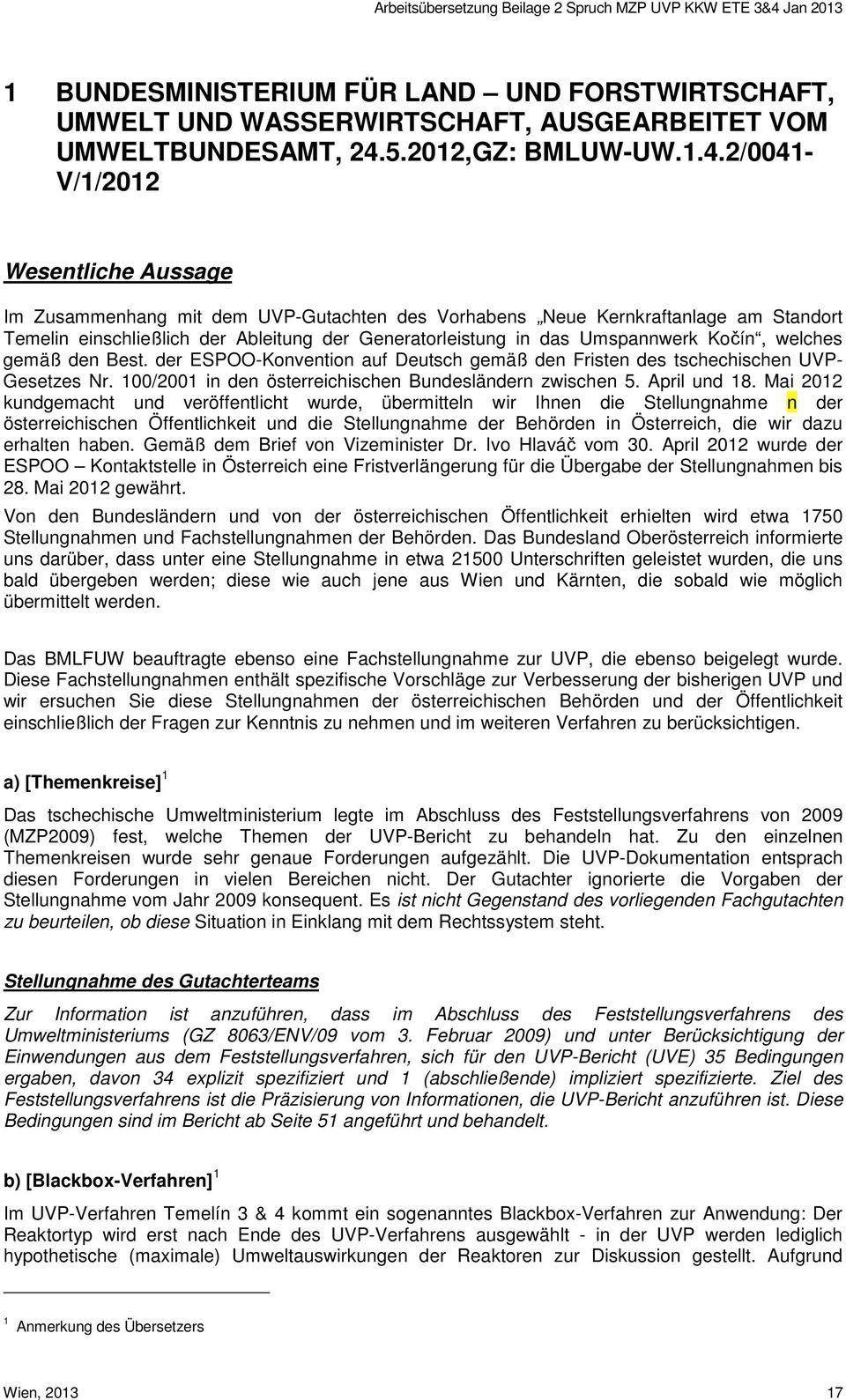 2/0041- V/1/2012 Wesentliche Aussage Im Zusammenhang mit dem UVP-Gutachten des Vorhabens Neue Kernkraftanlage am Standort Temelin einschließlich der Ableitung der Generatorleistung in das Umspannwerk