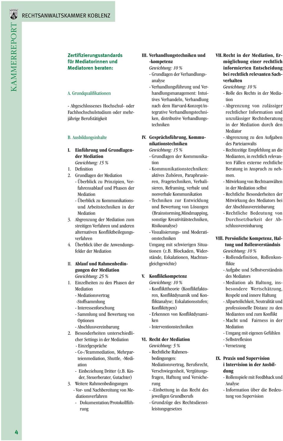 Definition 2. Grundlagen der Mediation - Überblick zu Prinzipien, Verfahrensablauf und Phasen der Mediation - Überblick zu Kommunikationsund Arbeitstechniken in der Mediation 3.