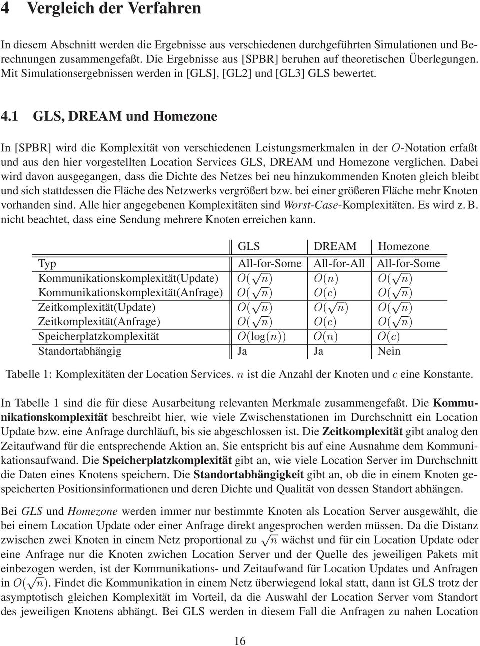 1 GLS, DREAM und Homezone In [SPBR] wird die Komplexität von verschiedenen Leistungsmerkmalen in der Ç-Notation erfaßt und aus den hier vorgestellten Location Services GLS, DREAM und Homezone