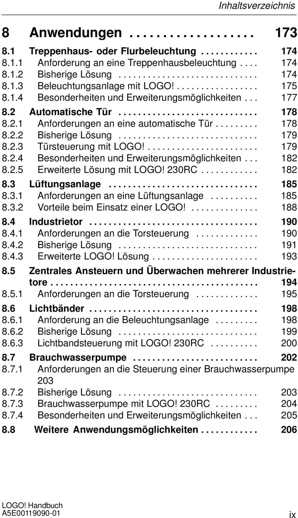 ............................ 179 8.2.3 Türsteuerung mit LOGO!....................... 179 8.2.4 Besonderheiten und Erweiterungsmöglichkeiten... 182 8.2.5 Erweiterte Lösung mit LOGO! 230RC............ 182 8.3 Lüftungsanlage.