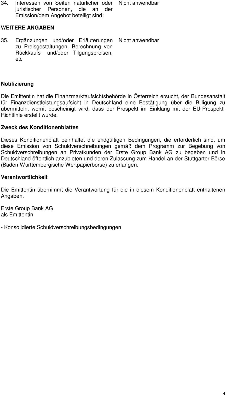 ersucht, der Bundesanstalt für Finanzdienstleistungsaufsicht in Deutschland eine Bestätigung über die Billigung zu übermitteln, womit bescheinigt wird, dass der Prospekt im Einklang mit der