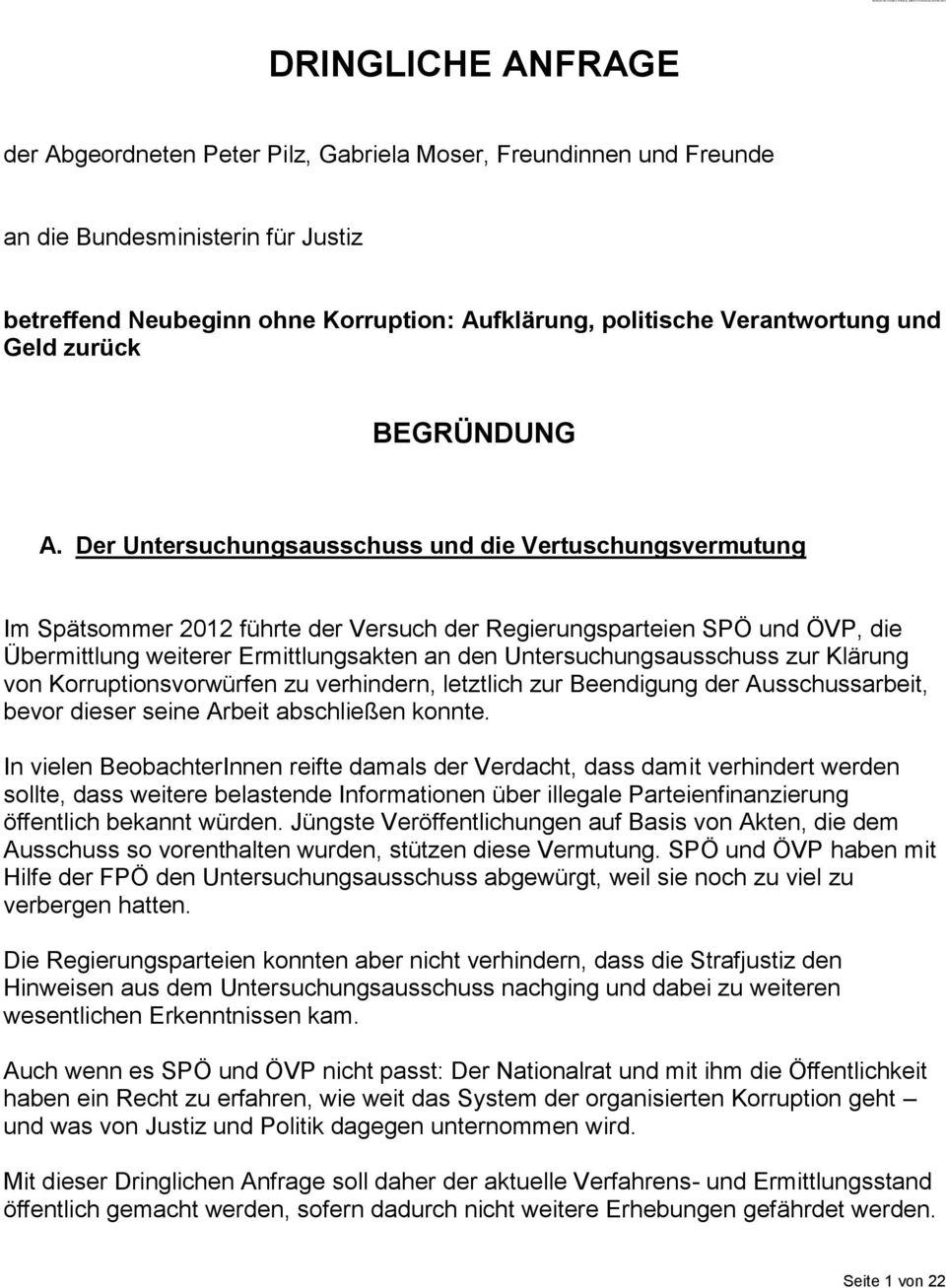 Der Untersuchungsausschuss und die Vertuschungsvermutung Im Spätsommer 2012 führte der Versuch der Regierungsparteien SPÖ und ÖVP, die Übermittlung weiterer Ermittlungsakten an den