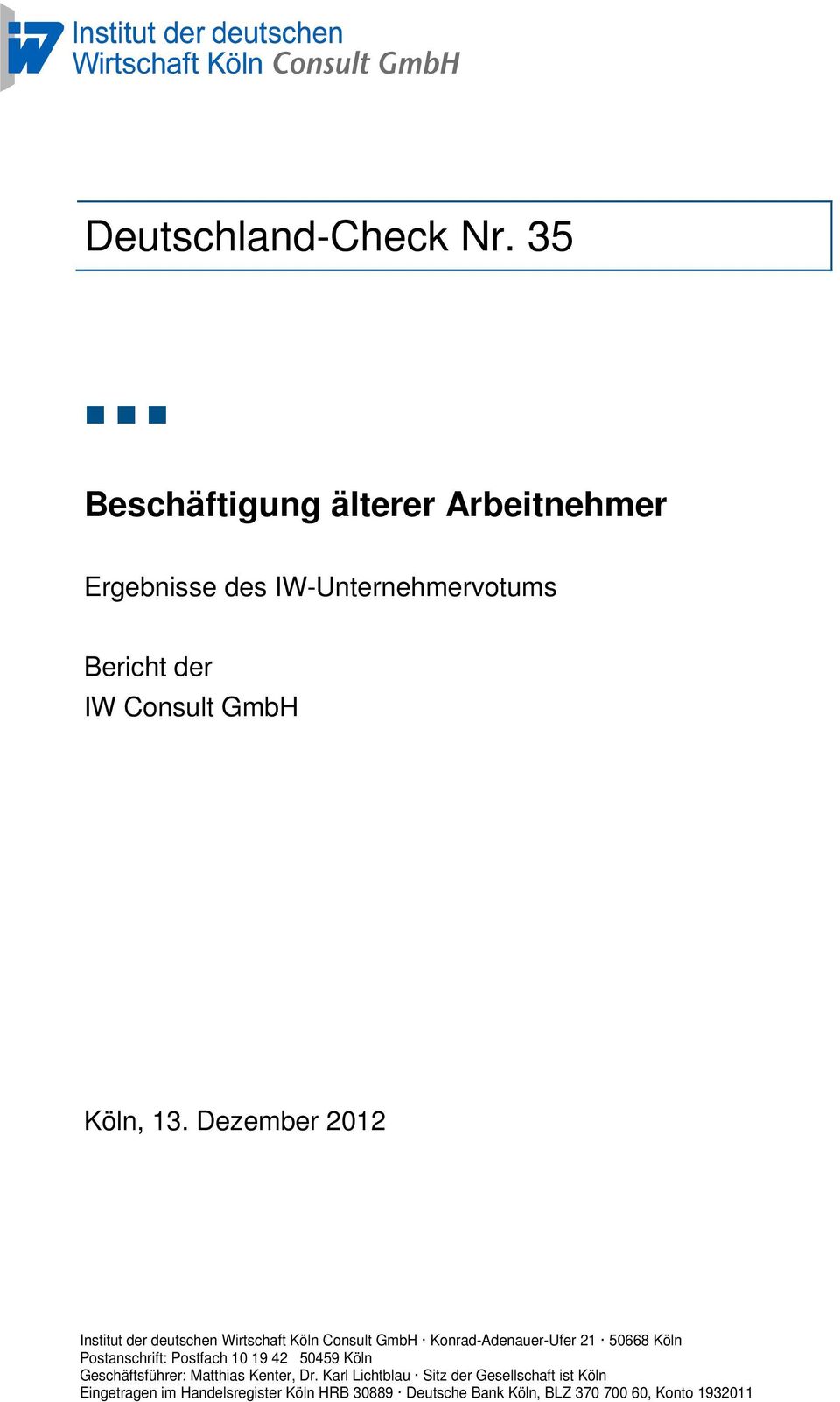 Postanschrift: Postfach 10 19 42 50459 Köln Geschäftsführer: Matthias Kenter, Dr.