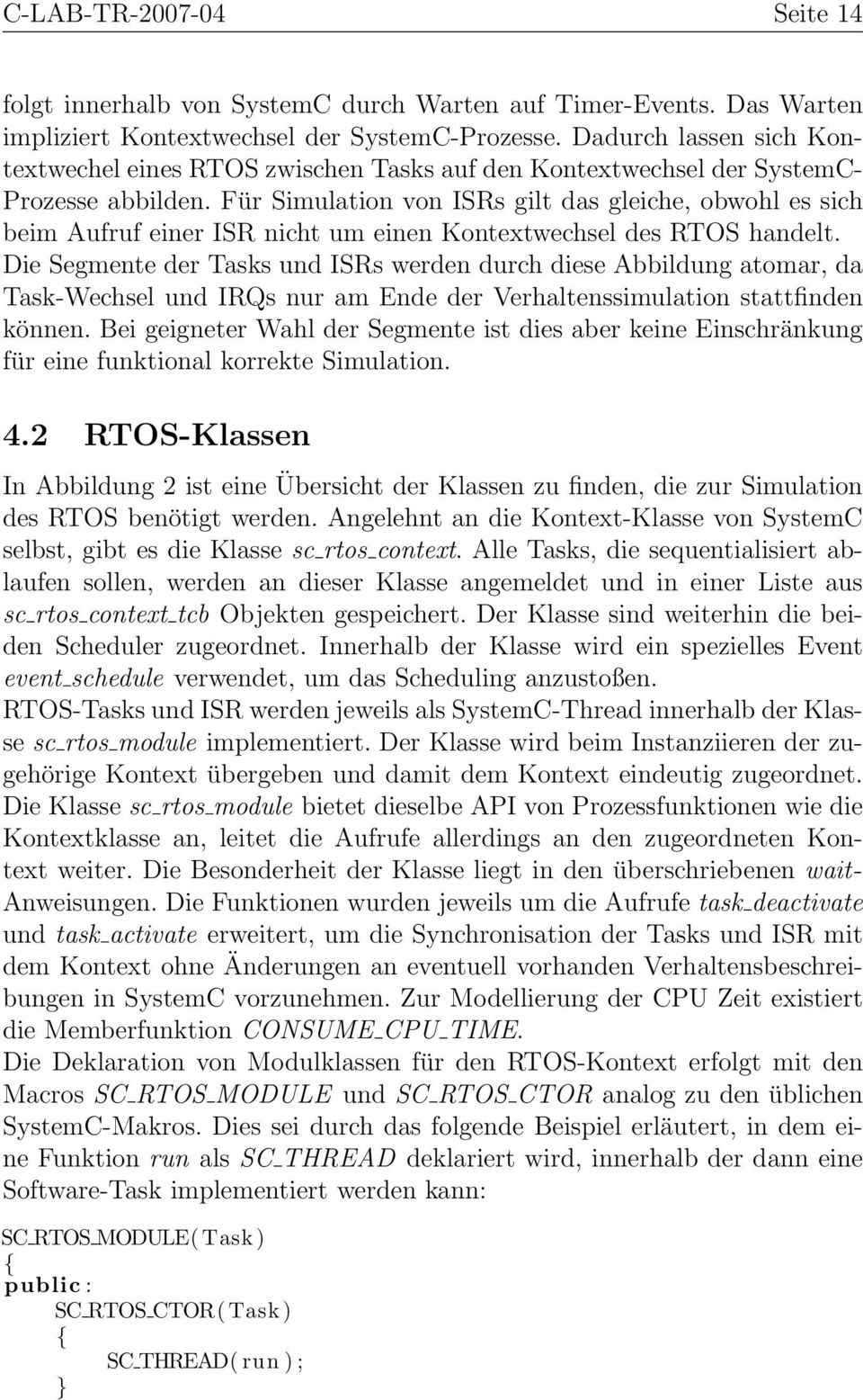 Für Simulation von ISRs gilt das gleiche, obwohl es sich beim Aufruf einer ISR nicht um einen Kontextwechsel des RTOS handelt.
