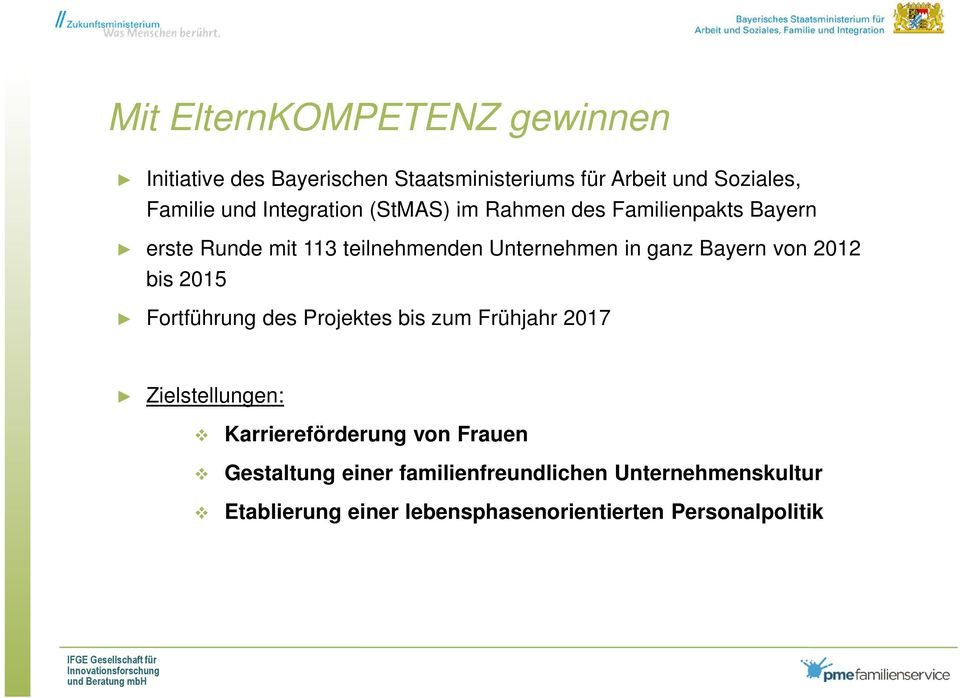 Bayern von 2012 bis 2015 Fortführung des Projektes bis zum Frühjahr 2017 Zielstellungen: Karriereförderung von