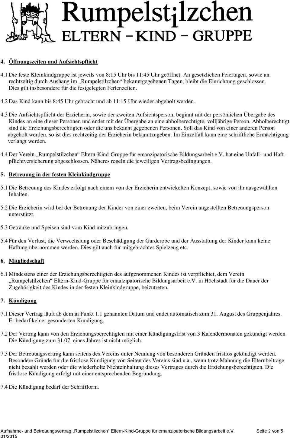 4.2 Das Kind kann bis 8:45 Uhr gebracht und ab 11:15 Uhr wieder abgeholt werden. 4.