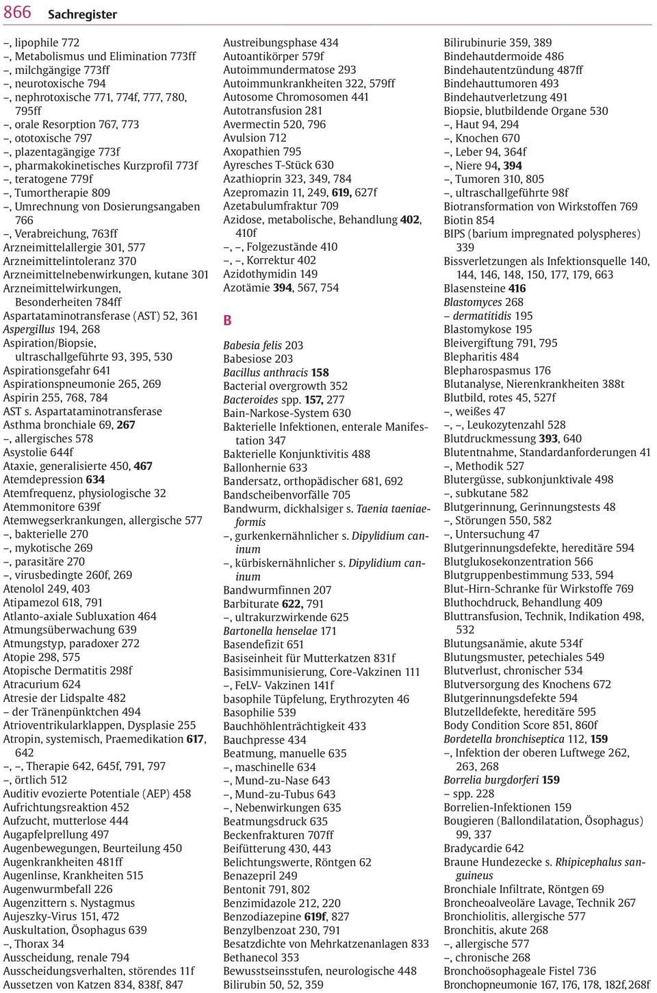 Arzneimittelintoleranz 370 Arzneimittelnebenwirkungen, kutane 301 Arzneimittelwirkungen, Besonderheiten 784ff Aspartataminotransferase (AST) 52, 361 Aspergillus 194, 268 Aspiration/Biopsie,