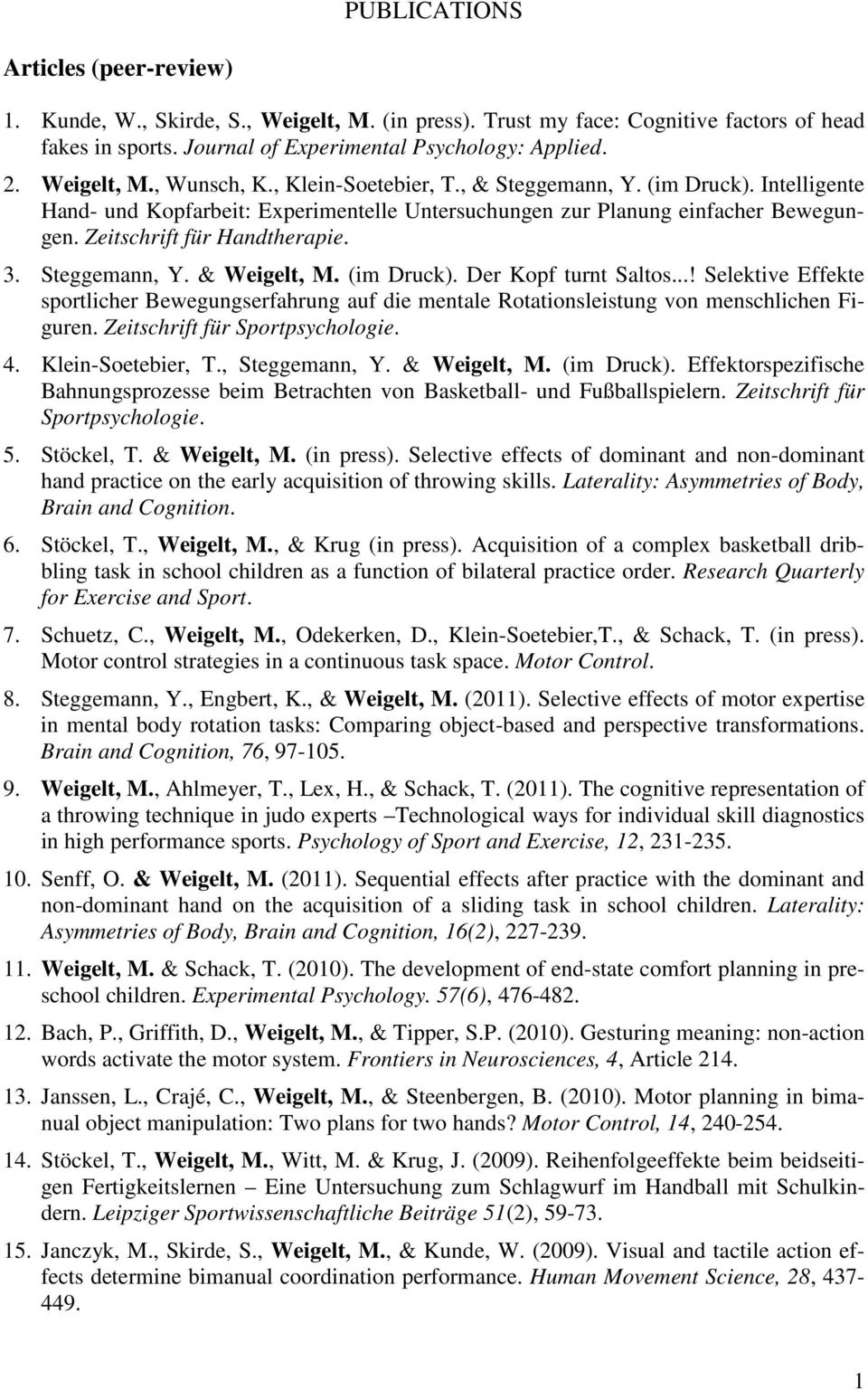 Zeitschrift für Handtherapie. 3. Steggemann, Y. & Weigelt, M. (im Druck). Der Kopf turnt Saltos.