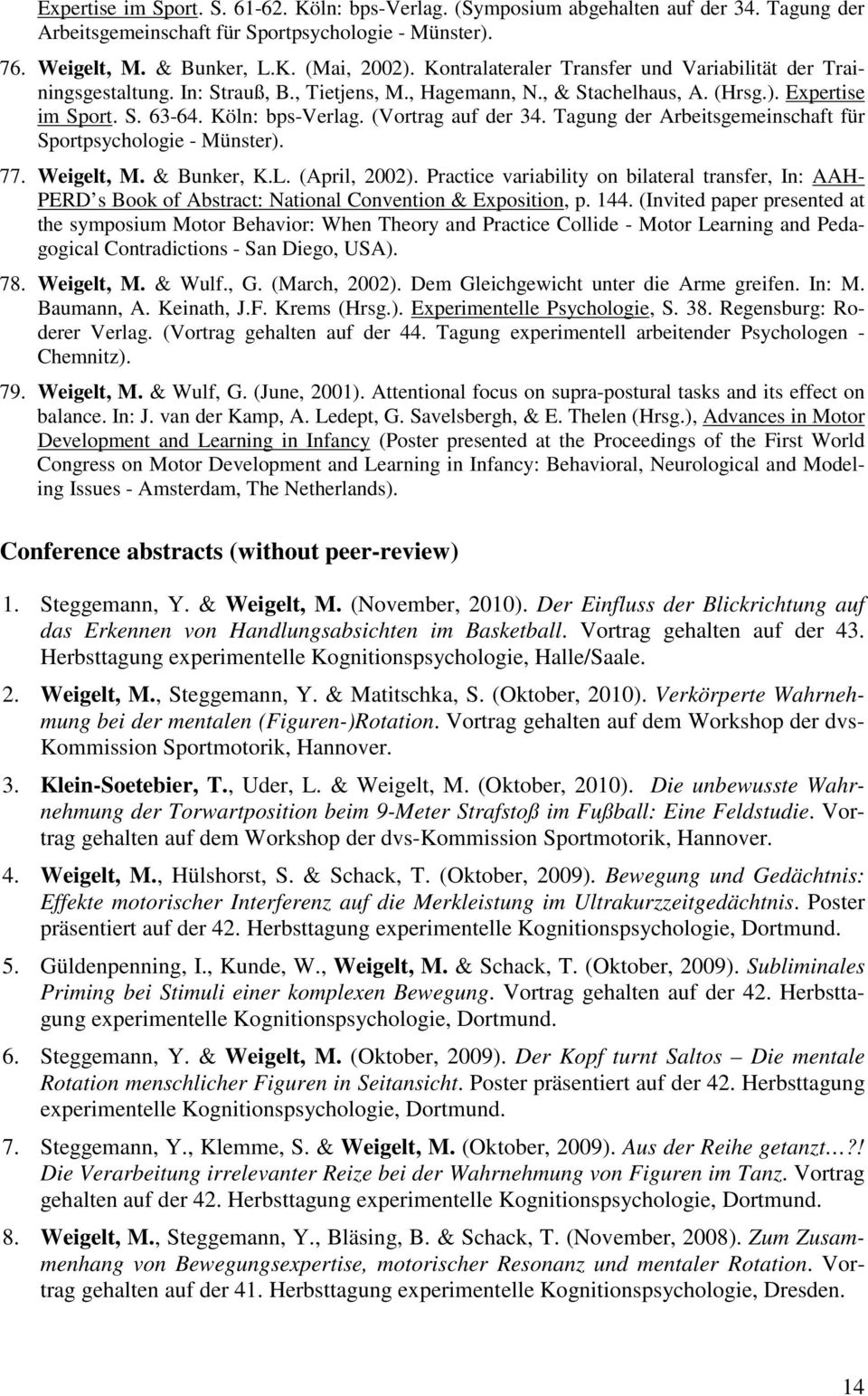 (Vortrag auf der 34. Tagung der Arbeitsgemeinschaft für Sportpsychologie - Münster). 77. Weigelt, M. & Bunker, K.L. (April, 2002).