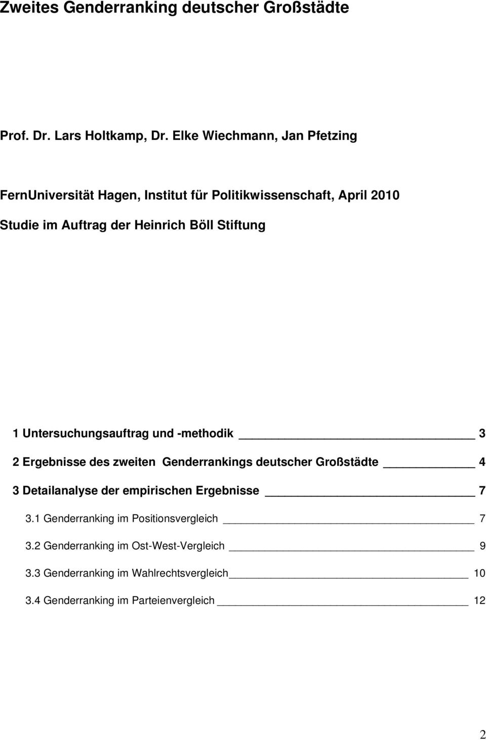 Stiftung 1 Untersuchungsauftrag und -methodik 3 2 Ergebnisse des zweiten Genderrankings deutscher Großstädte 4 3 Detailanalyse der