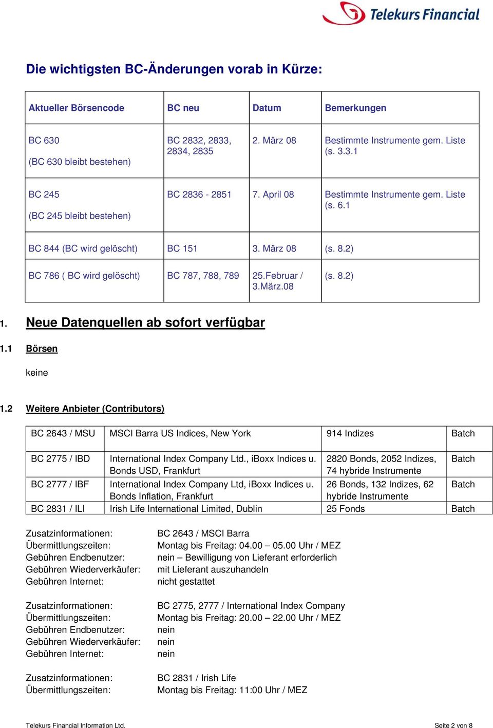 Februar / 3.März.08 (s. 8.2) 1. Neue Datenquellen ab sofort verfügbar 1.1 Börsen 1.