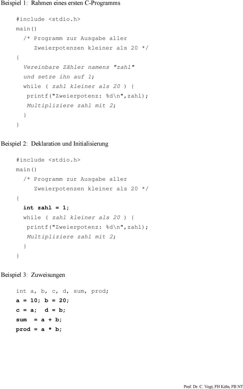 { printf("zweierpotenz: %d\n",zahl); Multipliziere zahl mit 2; Beispiel 2: Deklaration und Initialisierung #include <stdio.