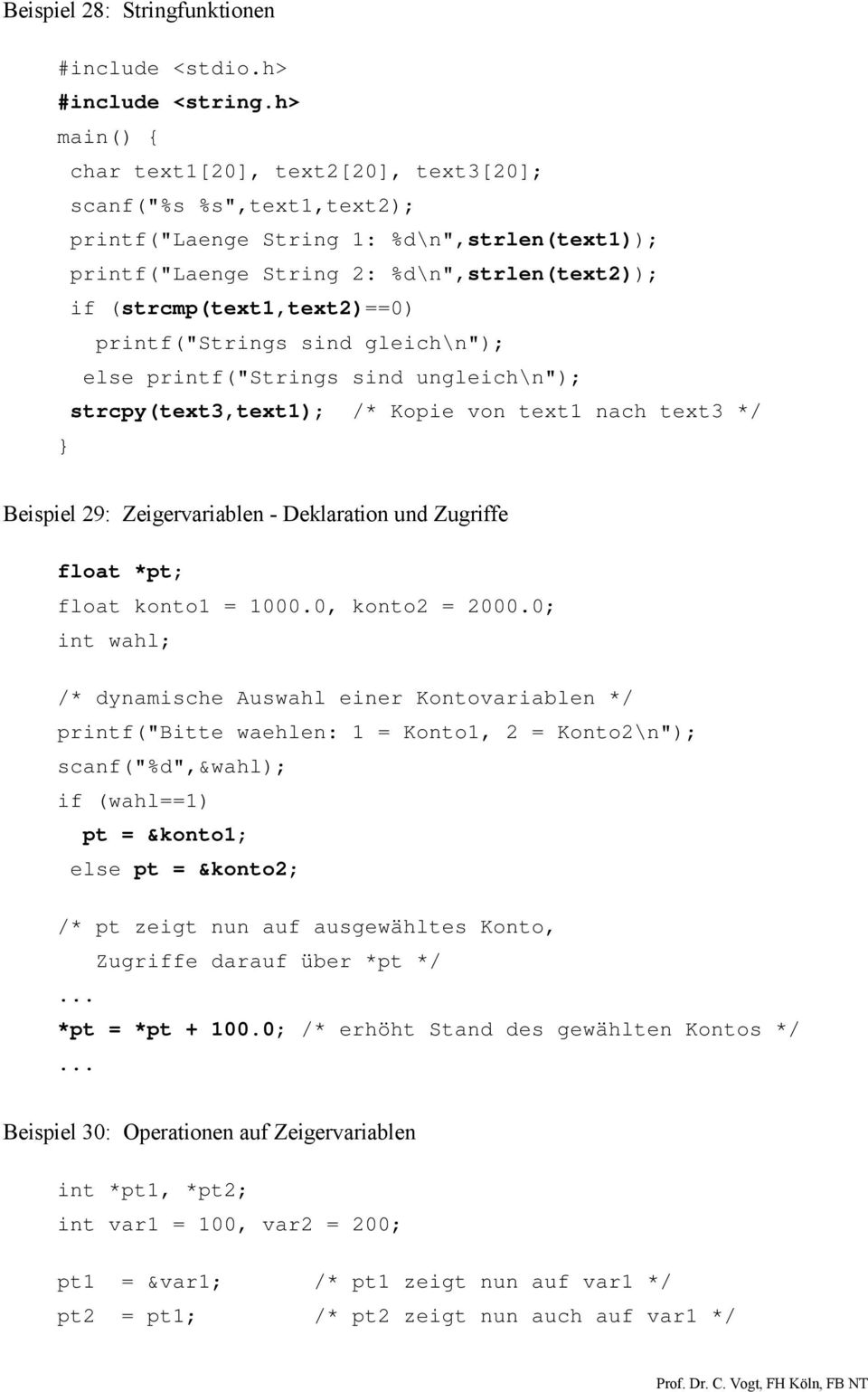 printf("strings sind gleich\n"); else printf("strings sind ungleich\n"); strcpy(text3,text1); /* Kopie von text1 nach text3 */ Beispiel 29: Zeigervariablen - Deklaration und Zugriffe float *pt; float