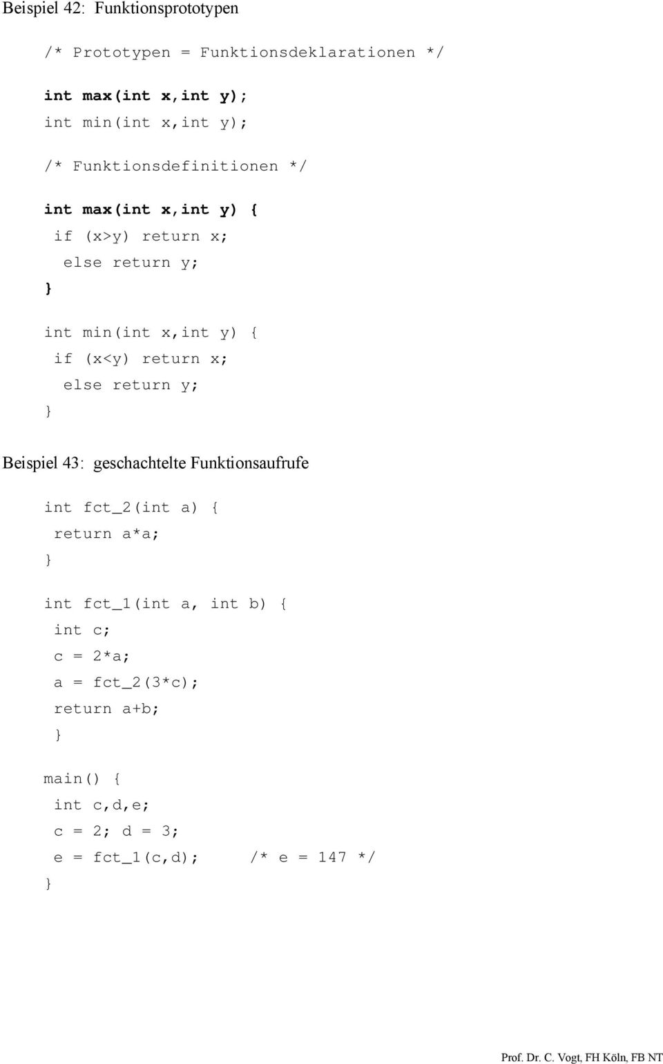 (x<y) return x; else return y; Beispiel 43: geschachtelte Funktionsaufrufe int fct_2(int a) { return a*a; int